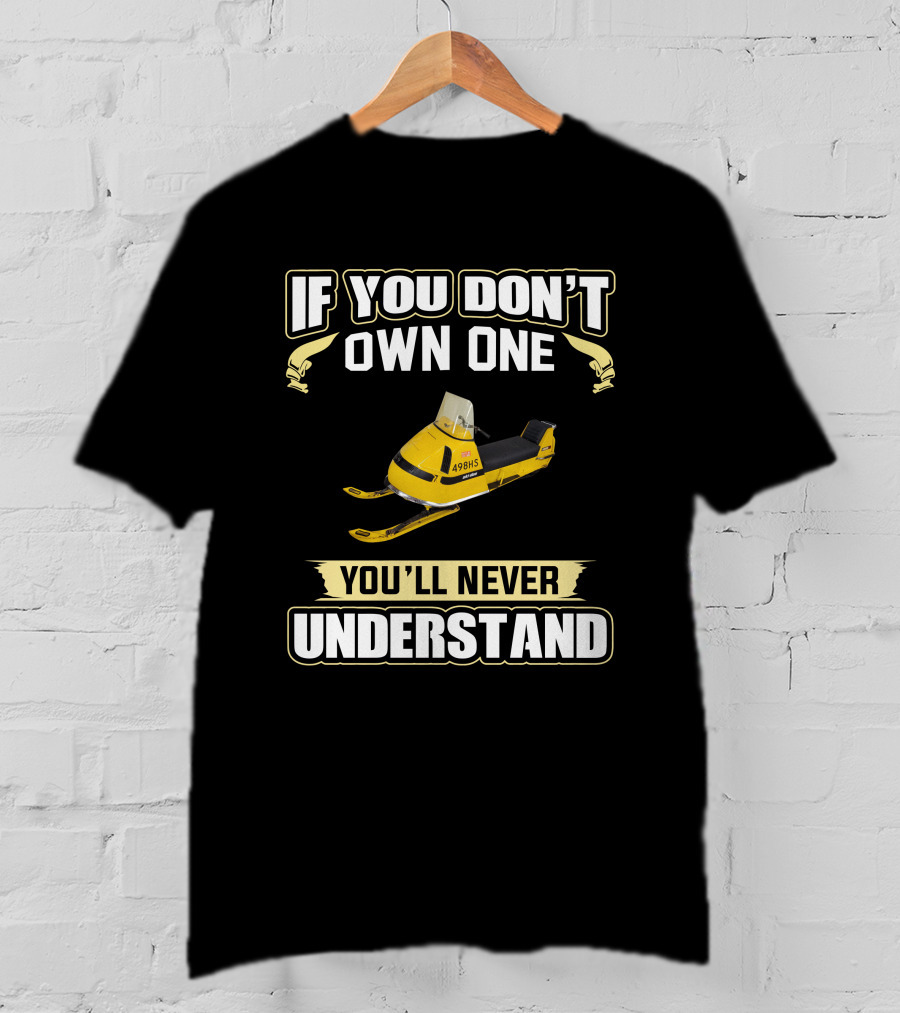If You Don't Own One You'll Never Understand Ski Doo Bubble Nose T-Shirt
