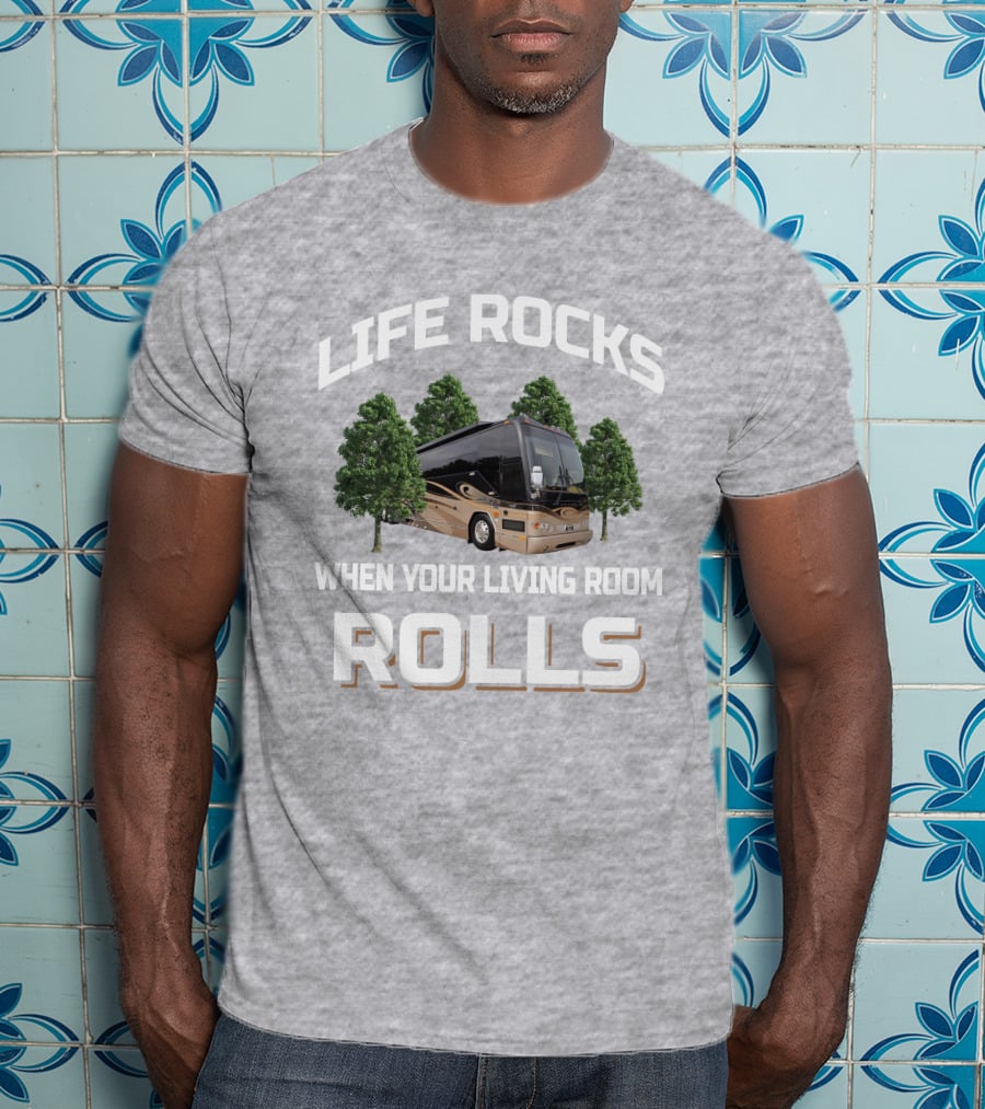 LIFE ROCKS WHEN YOUR LIVING ROOM ROLLS Prevost H3 45 T-Shirt