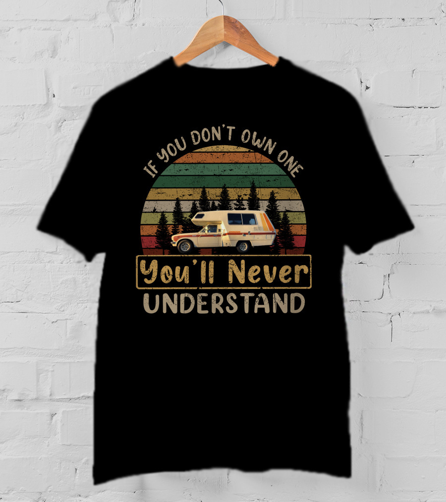 If You Don't Own One You'll Never Understand Chinook Camper T-Shirt