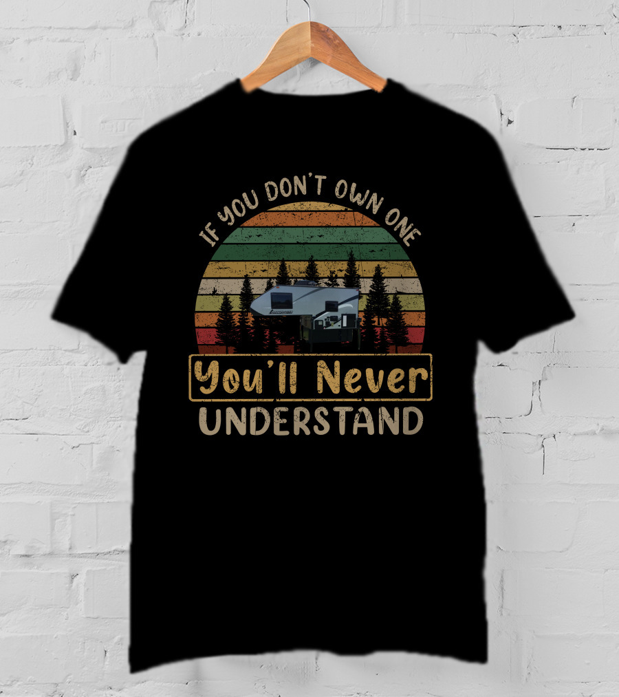 If You Don't Own One Camp Lite 6-8 You'll Never Understand T-Shirt