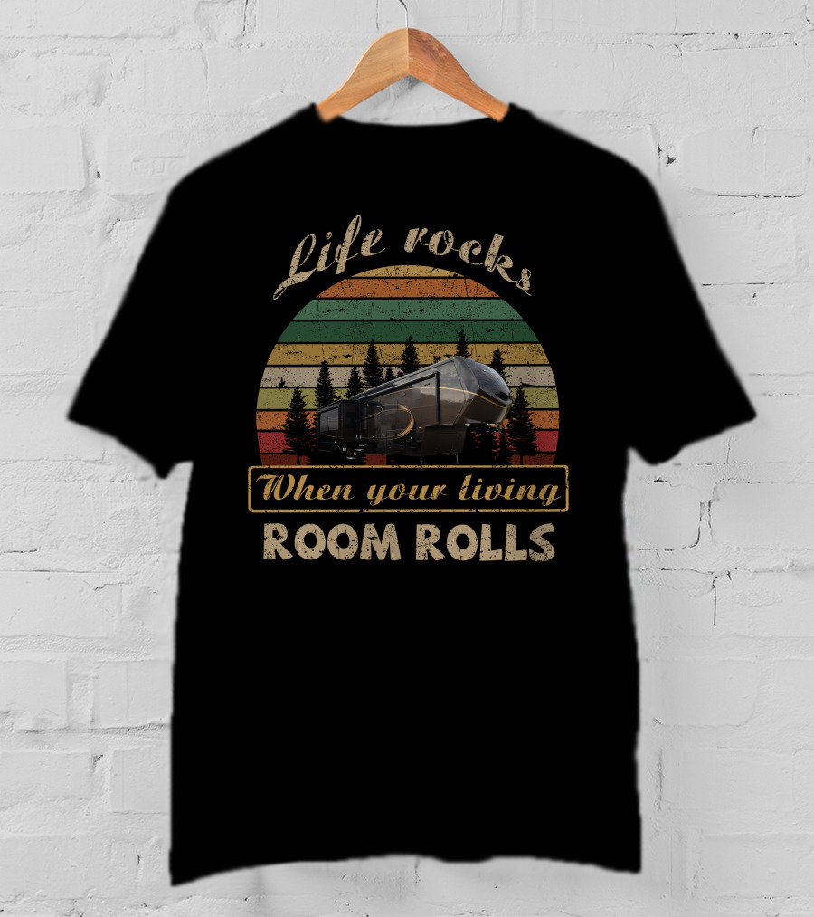 Life Rocks When Your Living Room Rolls Luxe RV 39FB T-Shirt