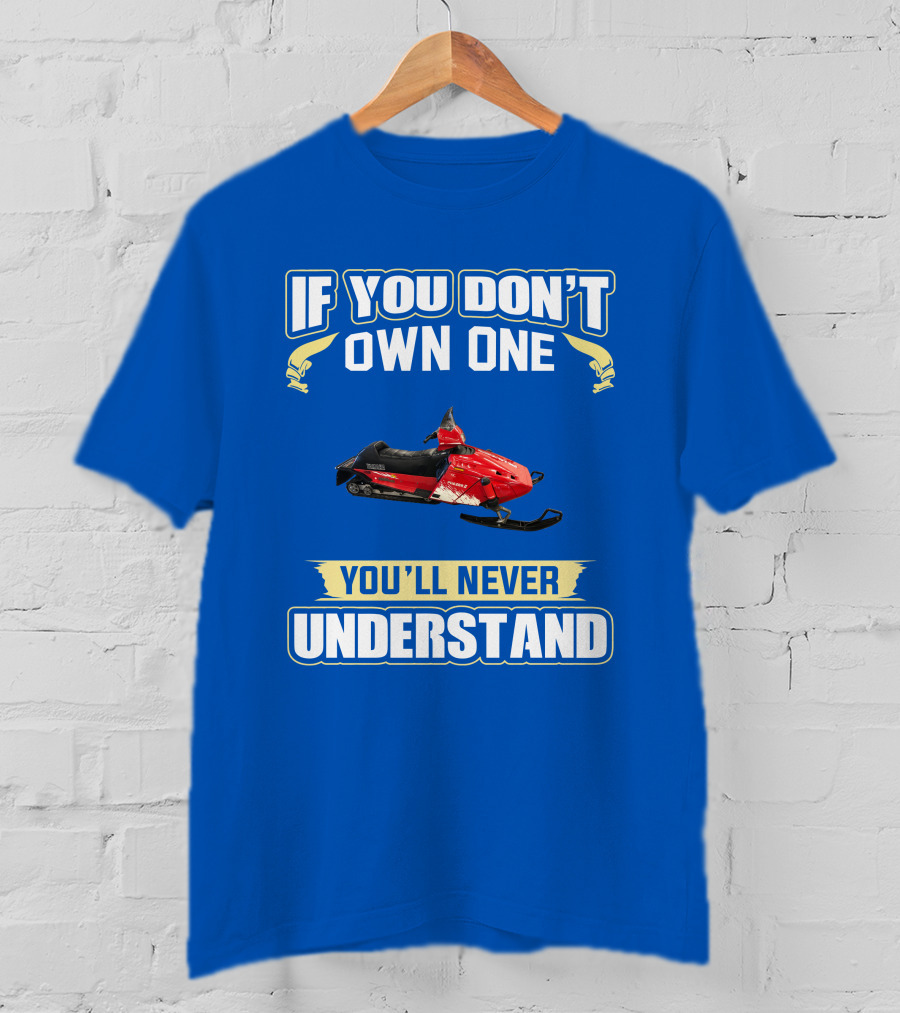 If You Don't Own One You'll Never Understand Yamaha Phazer Snowmobile T-Shirt