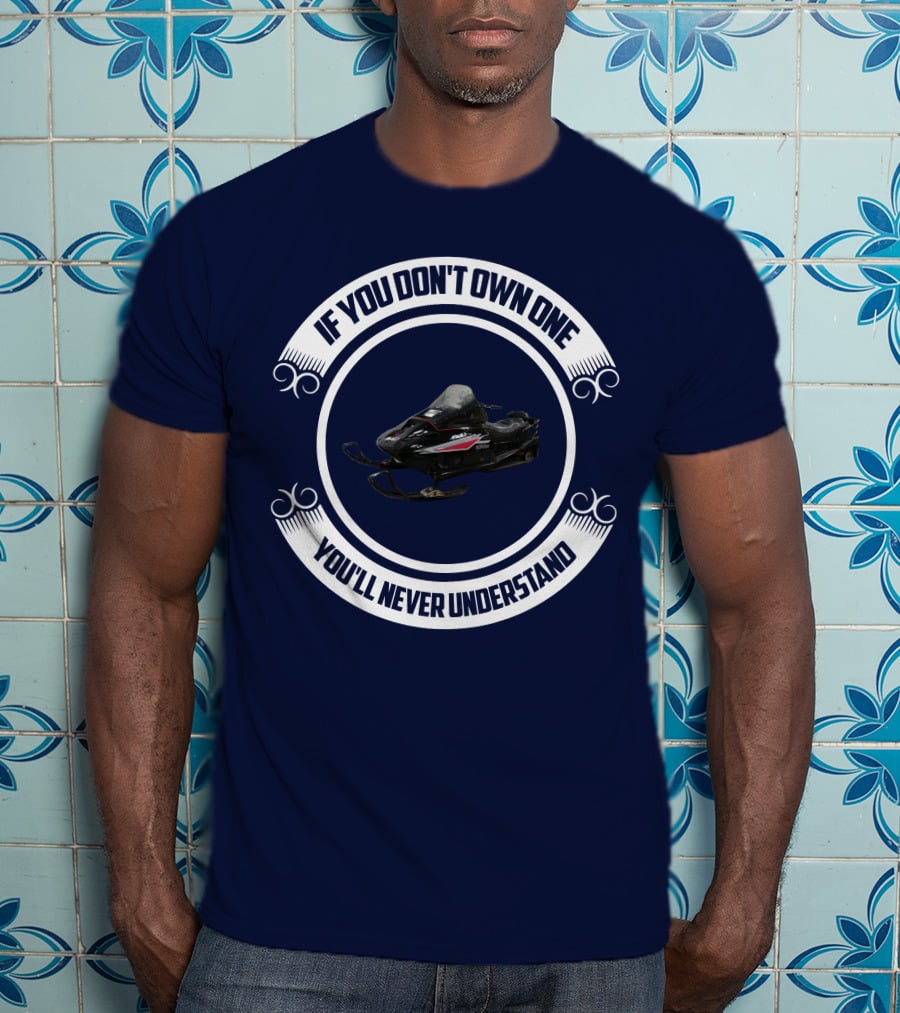 Ski Doo Mach 1 If You Don’t Own One You’ll Never Understand T-Shirt