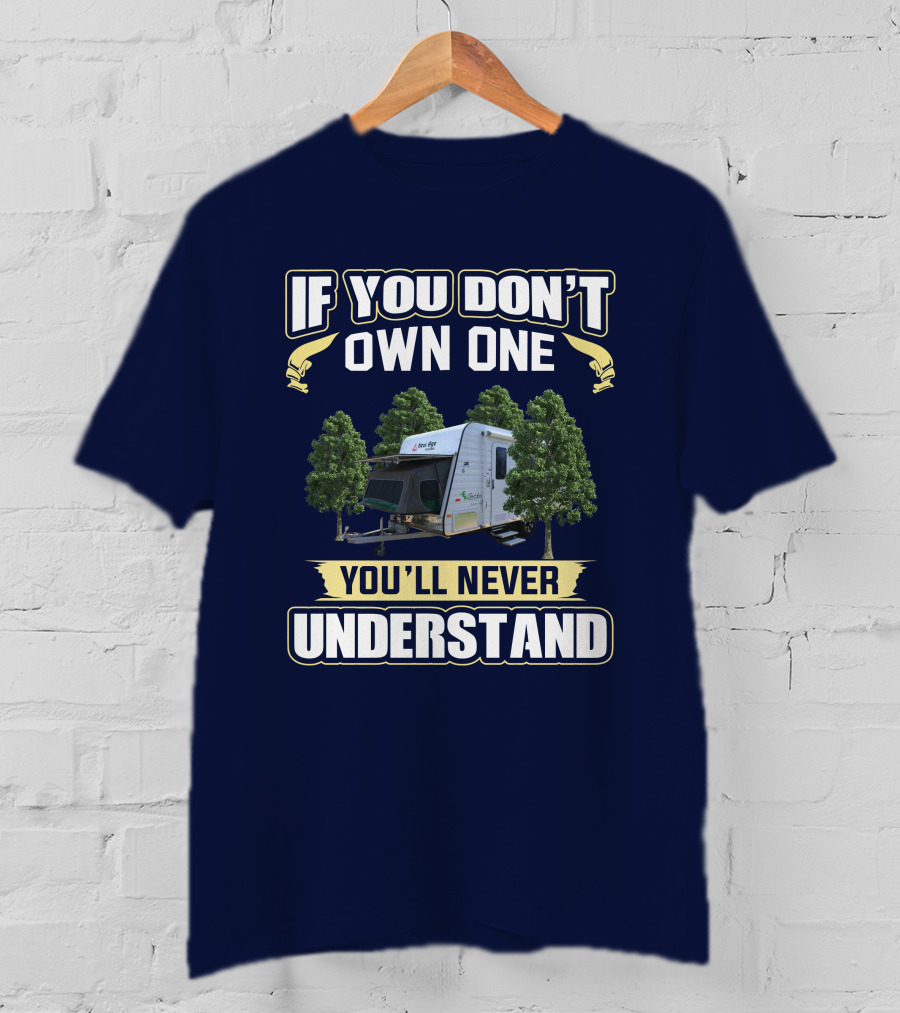 IF YOU DON’T OWN ONE YOU’LL NEVER UNDERSTAND Camper Trees T-Shirt