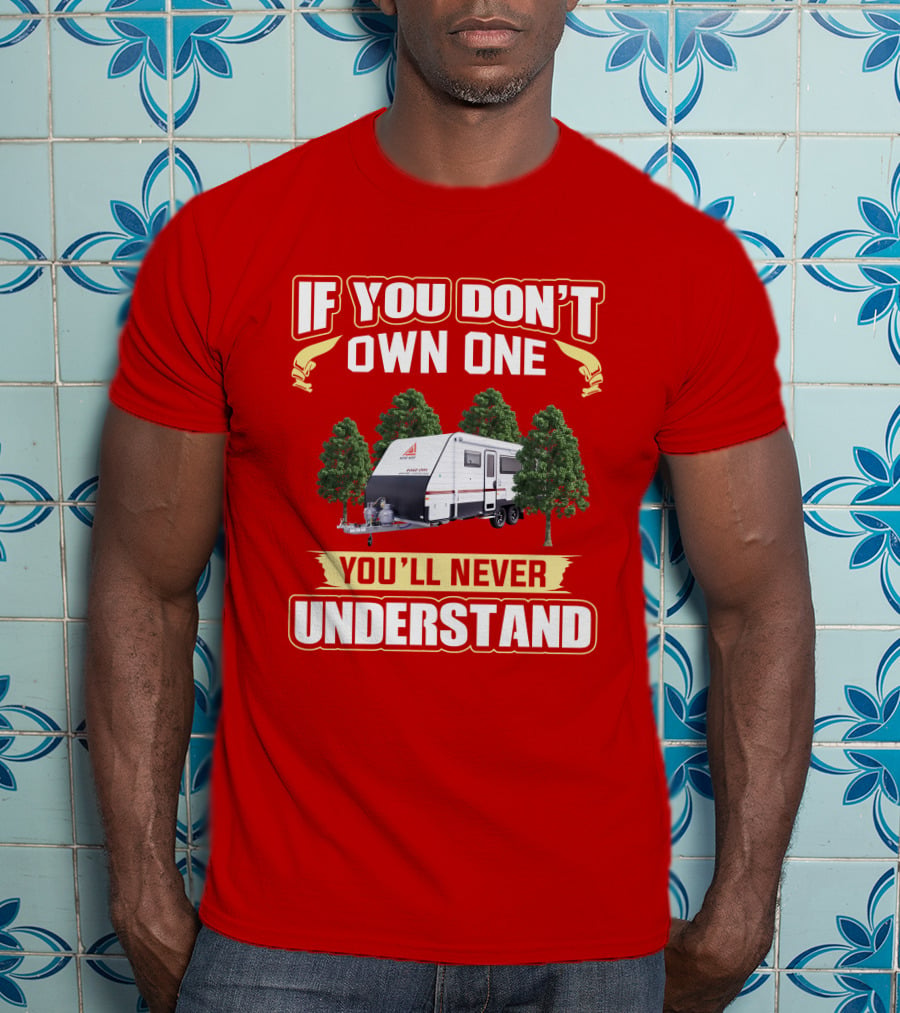 IF YOU DON'T OWN ONE YOU'LL NEVER UNDERSTAND New Age Road Owls Camper Trailer T-Shirt