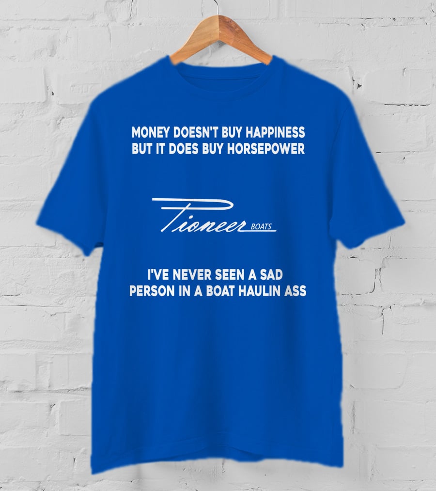 Pioneer Boats Money Doesn't Buy Happiness But It Does Buy Horsepower T-Shirt