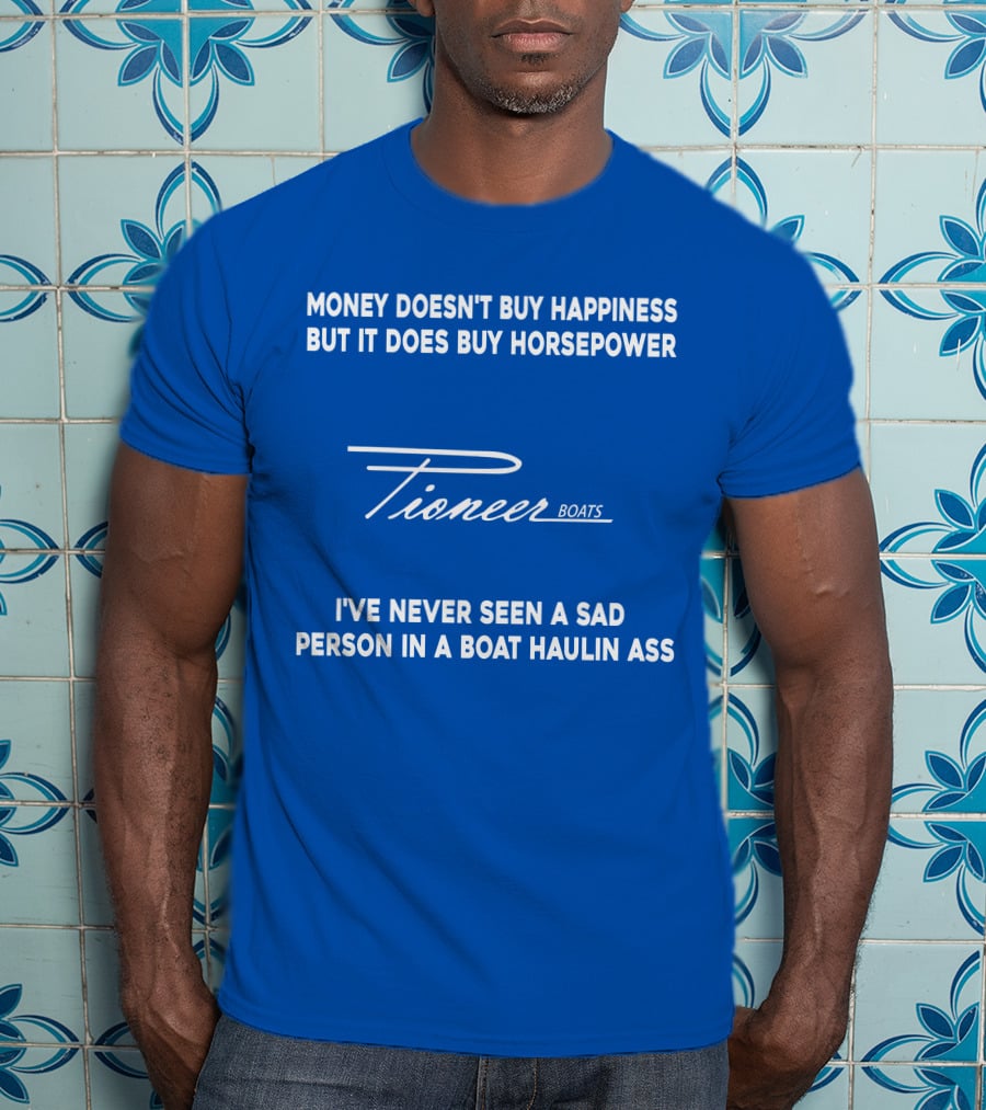 Pioneer Boats Money Doesn't Buy Happiness But It Does Buy Horsepower T-Shirt