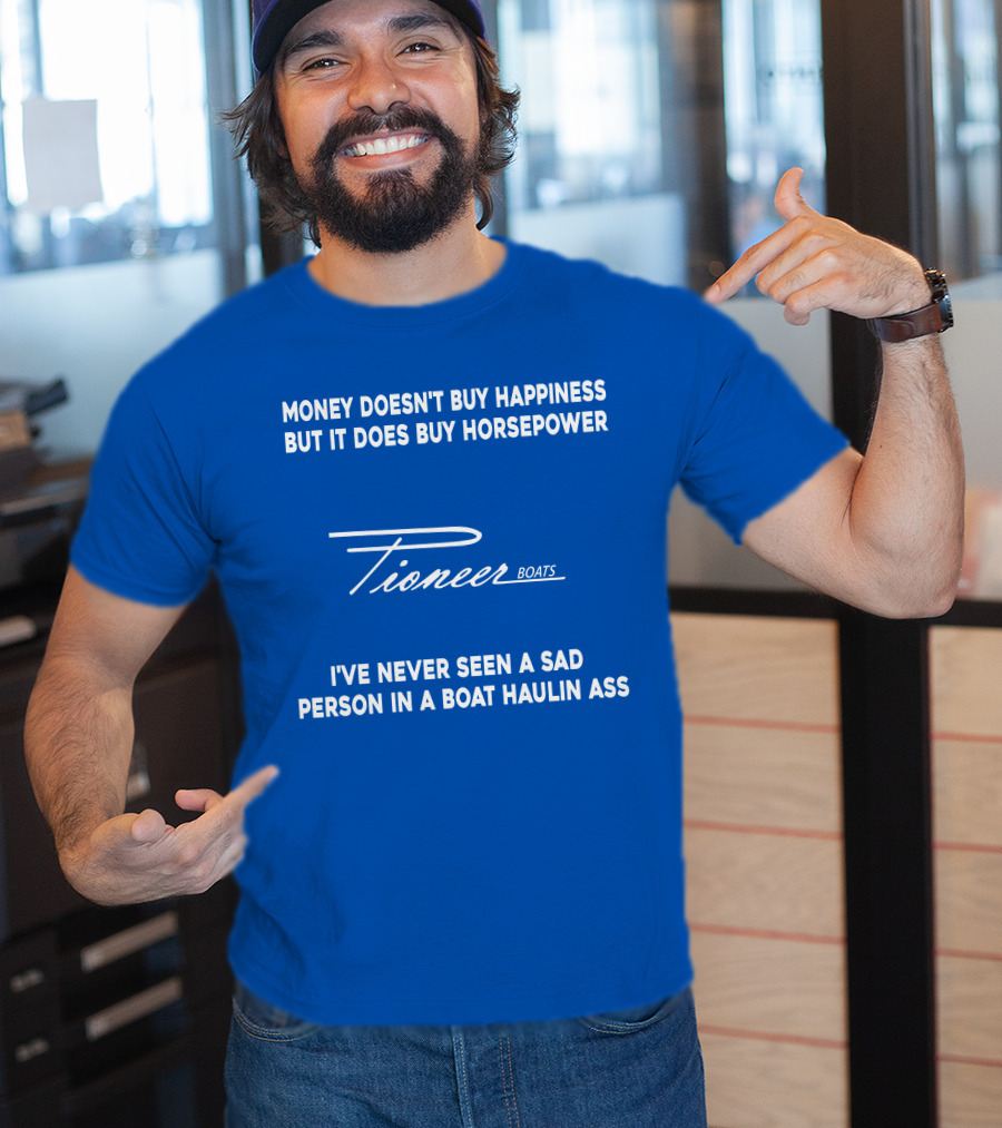 Pioneer Boats Money Doesn't Buy Happiness But It Does Buy Horsepower T-Shirt