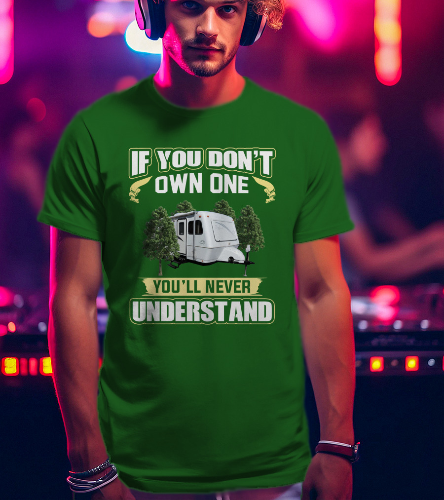 If You Don't Own One You'll Never Understand Trailer Camper Bigfoot T-Shirt