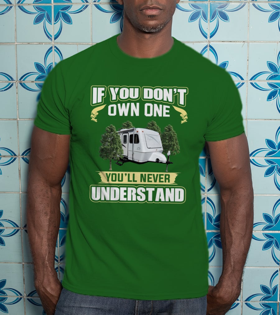 If You Don't Own One You'll Never Understand Trailer Camper Bigfoot T-Shirt