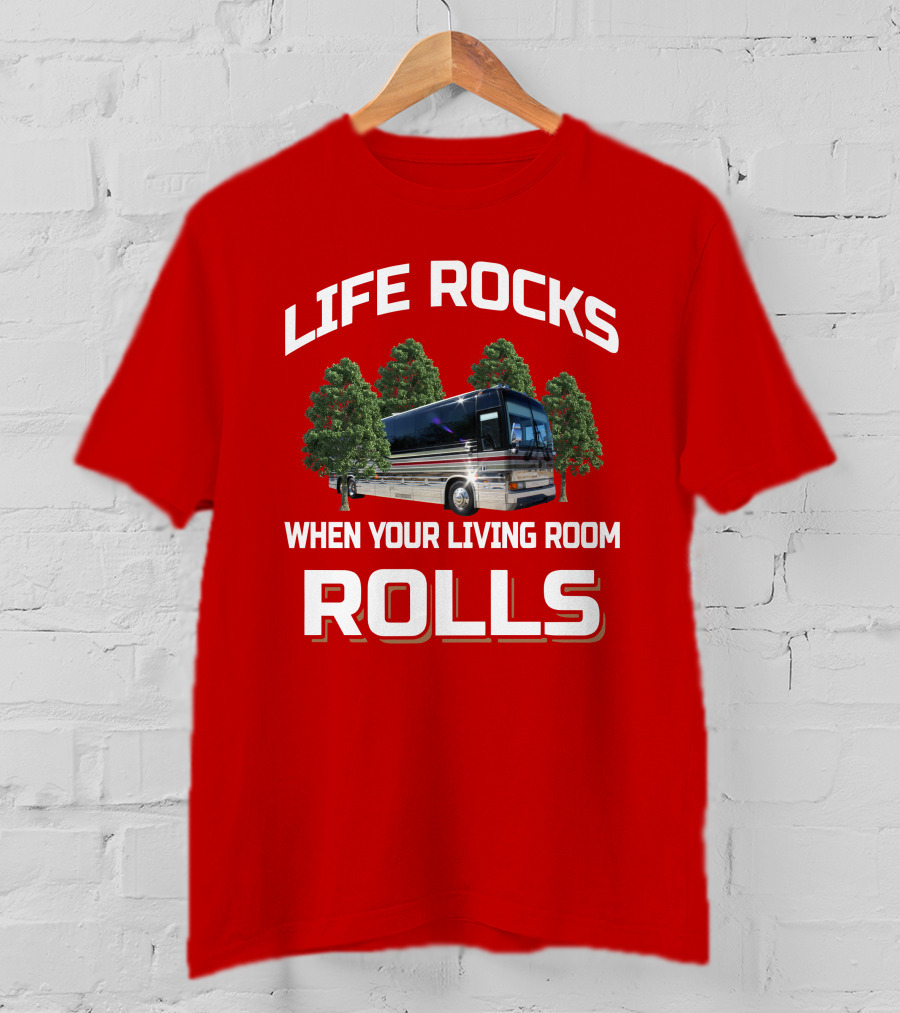 LIFE ROCKS WHEN YOUR LIVING ROOM ROLLS Prevost Angola T-Shirt