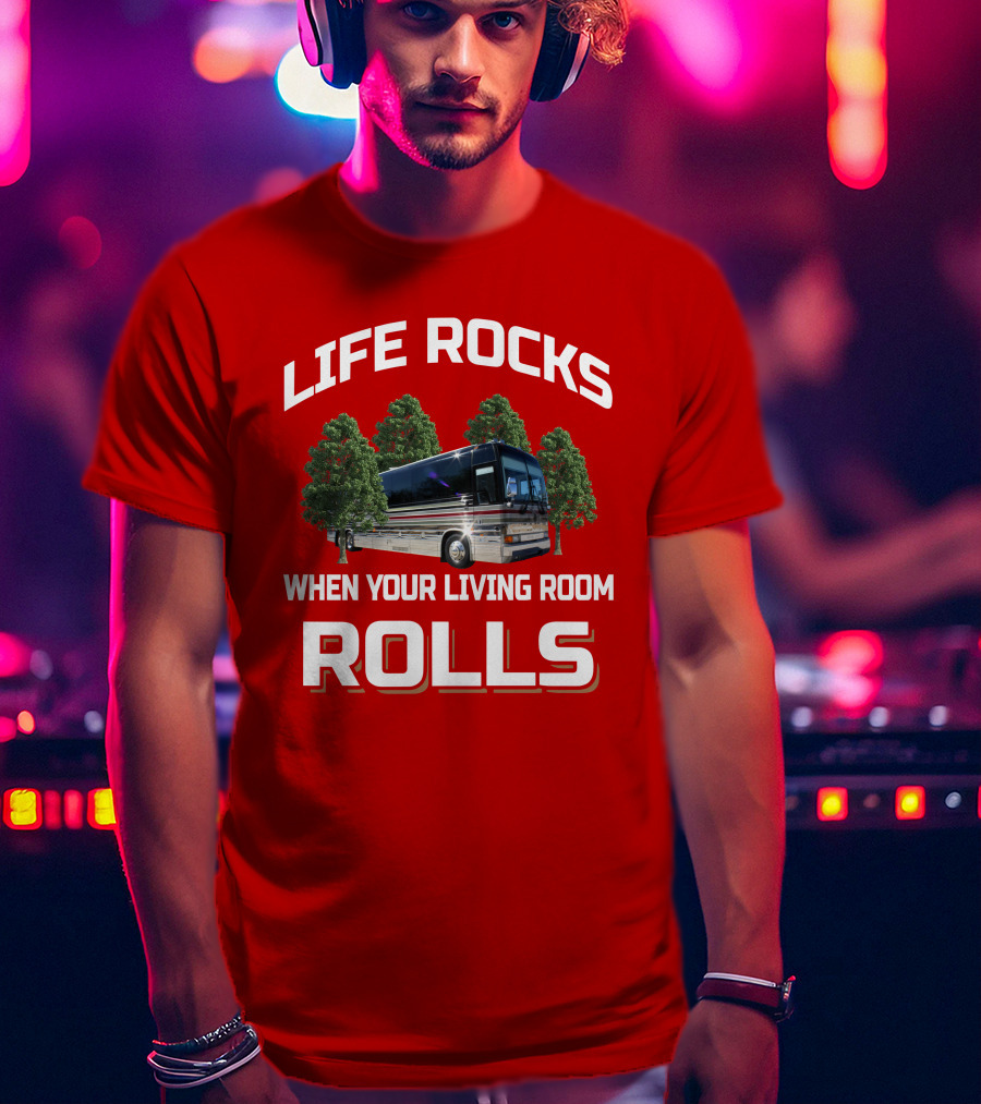 LIFE ROCKS WHEN YOUR LIVING ROOM ROLLS Prevost Angola T-Shirt