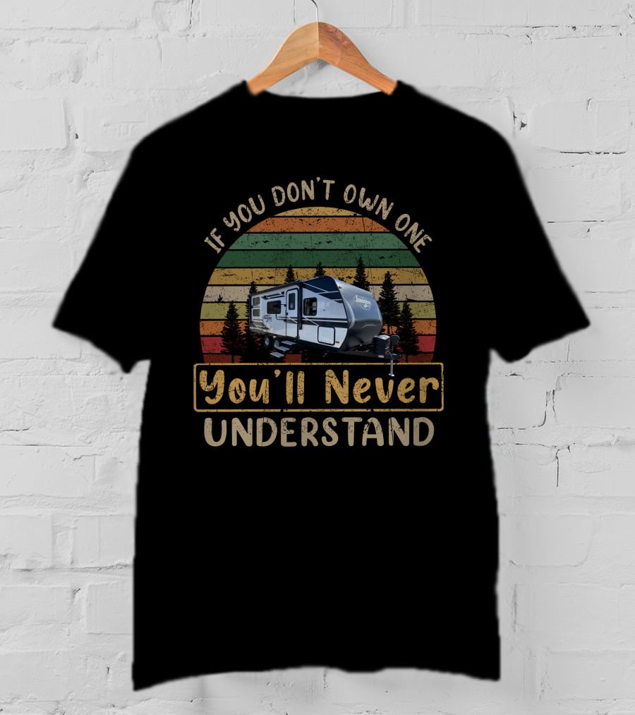 If You Don't Own One You'll Never Understand Retro RV Camper Forest Scene T-Shirt