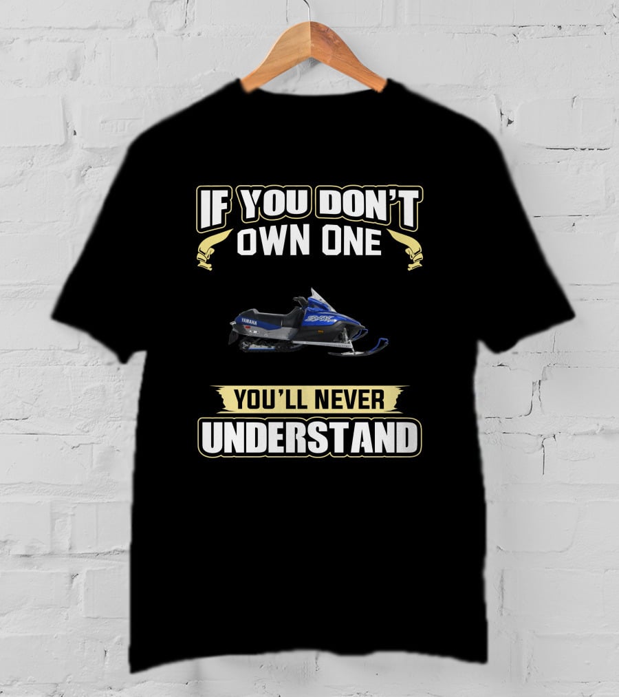 If You Don't Own One You'll Never Understand Yamaha Viper T-Shirt
