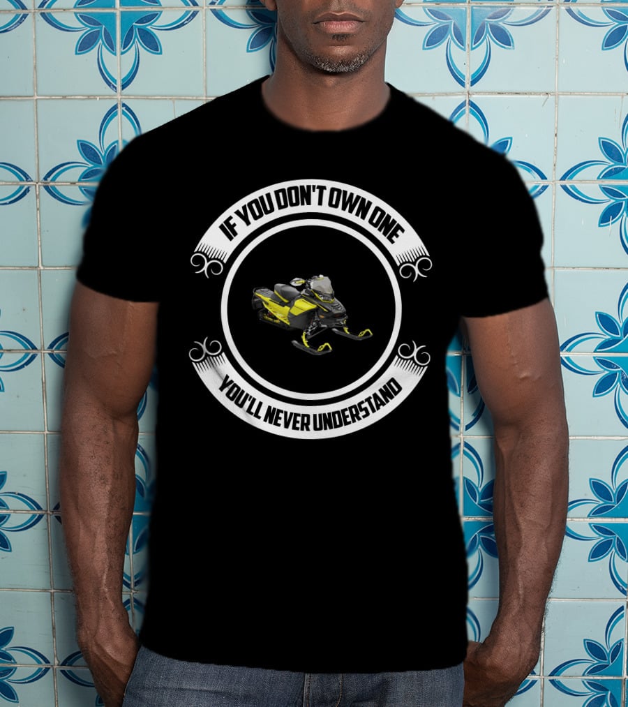 If You Don't Own One You'll Never Understand Ski Doo 900 ACE T-Shirt