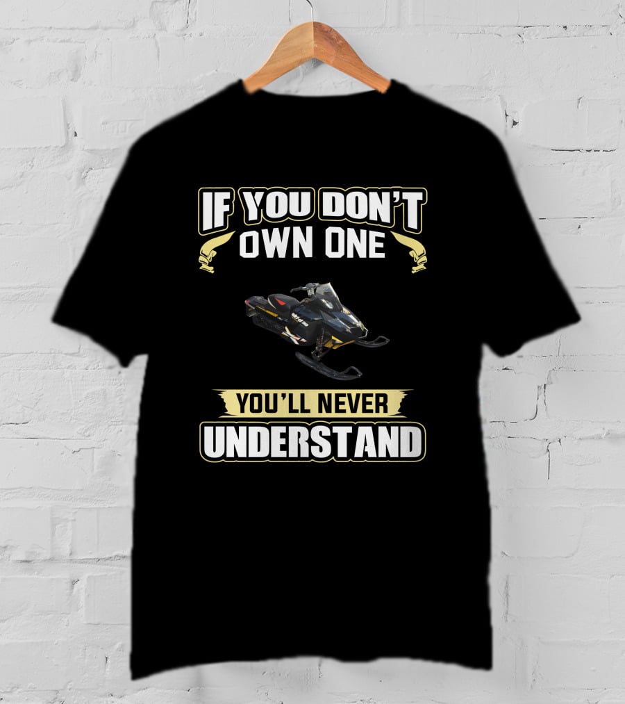 If You Don't Own One Ski Doo 1200 You'll Never Understand T-Shirt