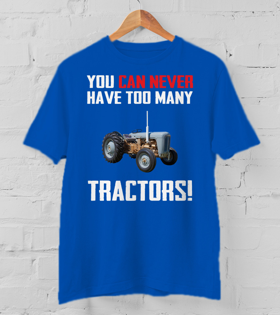 You Can Never Have Too Many Tractors Ferguson FE35 T-Shirt