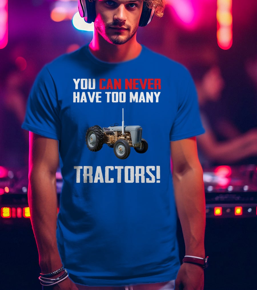 You Can Never Have Too Many Tractors Ferguson FE35 T-Shirt