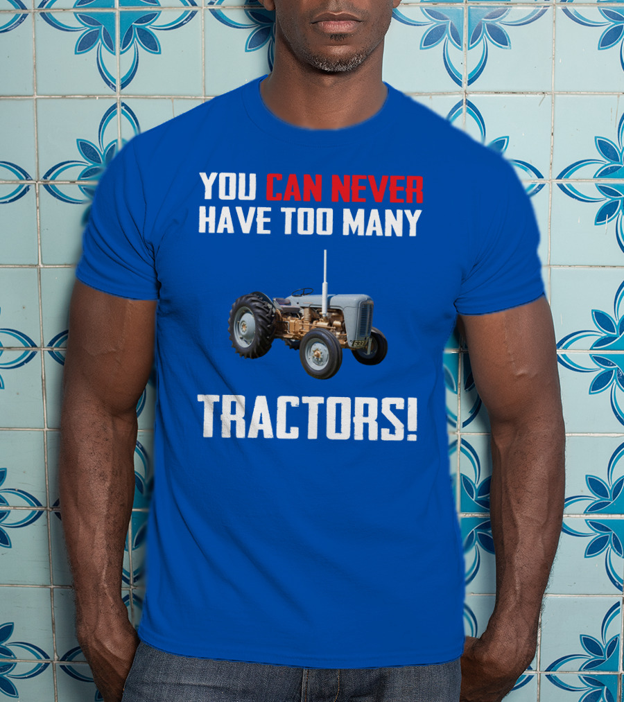 You Can Never Have Too Many Tractors Ferguson FE35 T-Shirt