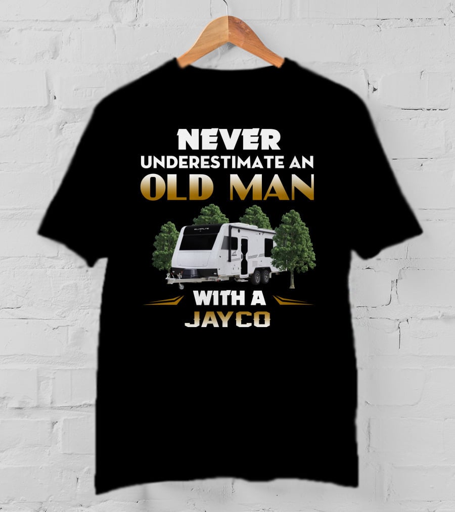 NEVER UNDERESTIMATE AN OLD MAN WITH A JAYCO T-Shirt