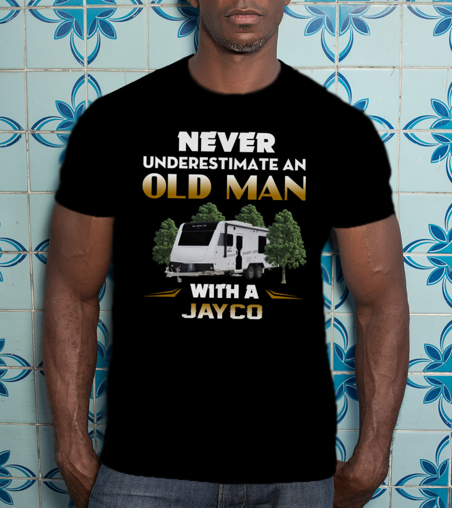 NEVER UNDERESTIMATE AN OLD MAN WITH A JAYCO T-Shirt