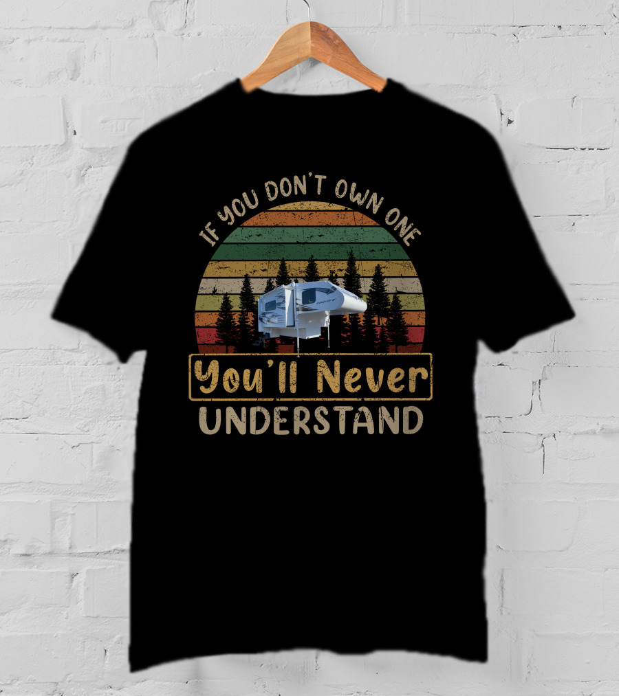 If You Don't Own One You'll Never Understand Host Truck Camper T-Shirt