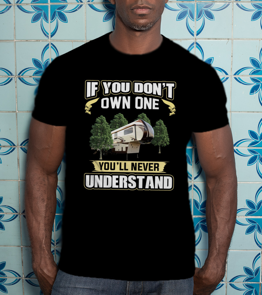 If You Don't Own One You'll Never Understand Evergreen Bay Hill T-Shirt