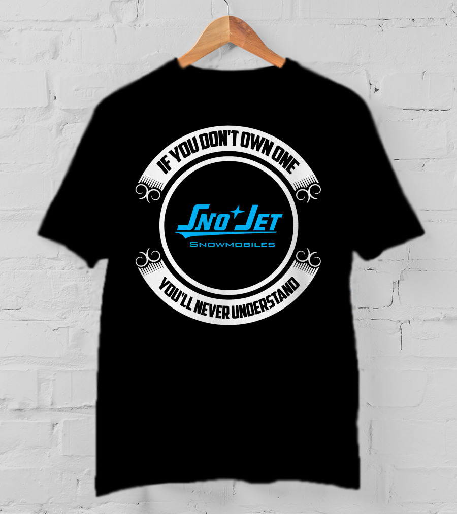 If You Don't Own One Sno Jet Snowmobiles You'll Never Understand T-Shirt