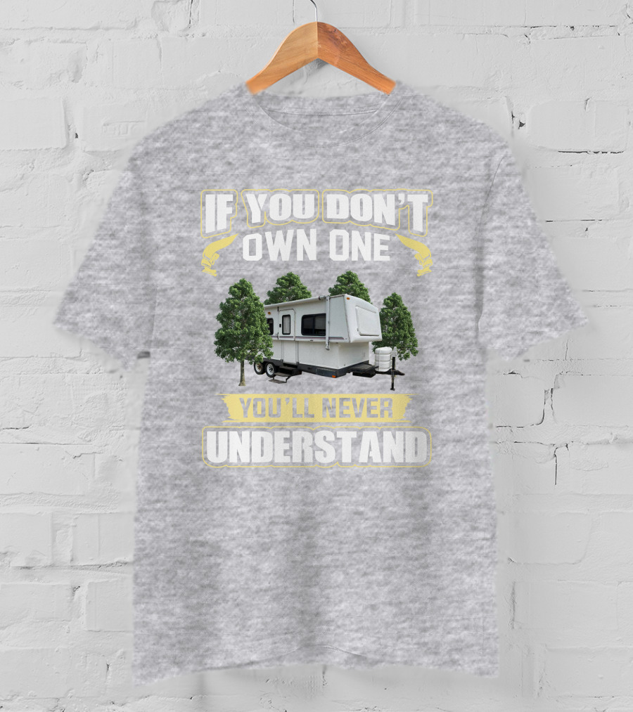 If You Don't Own One You'll Never Understand Hilo Camper T-Shirt