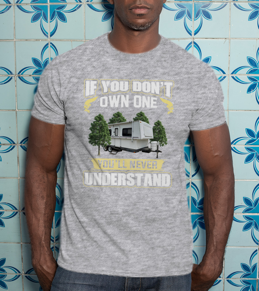 If You Don't Own One You'll Never Understand Hilo Camper T-Shirt