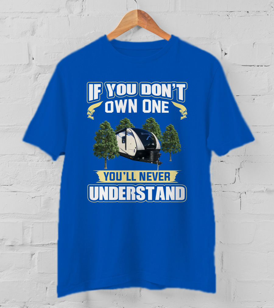 If You Don’t Own One You’ll Never Understand Mesa Ridge RV Camper T-Shirt