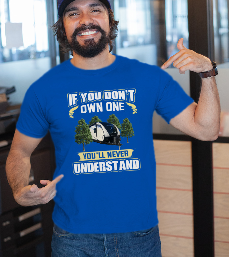 If You Don’t Own One You’ll Never Understand Mesa Ridge RV Camper T-Shirt