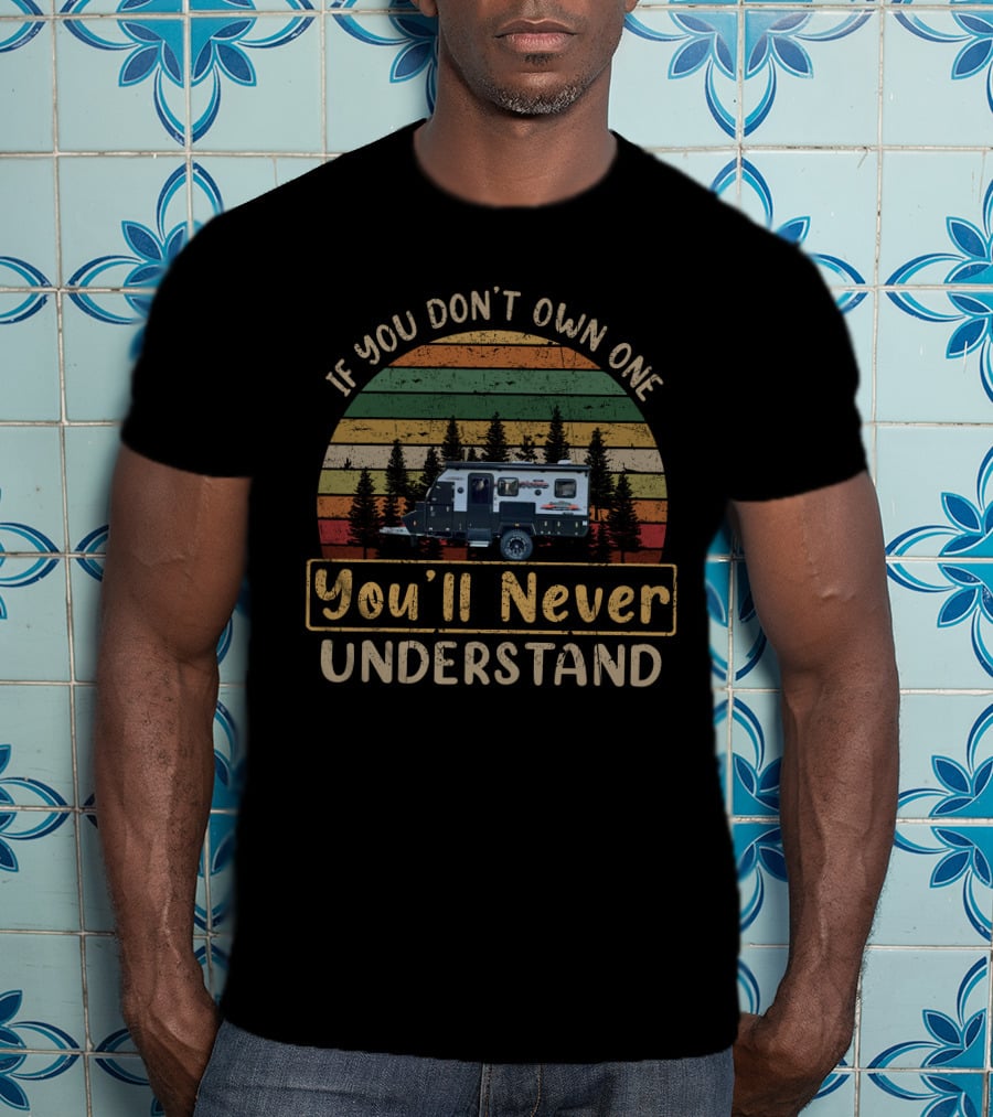 If You Don't Own One You'll Never Understand Austrack Tanami X13 Camping Adventure T-Shirt