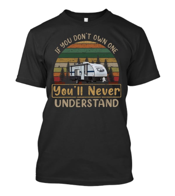 If You Don't Own One You'll Never Understand Forest River Wolf Pup T-Shirt