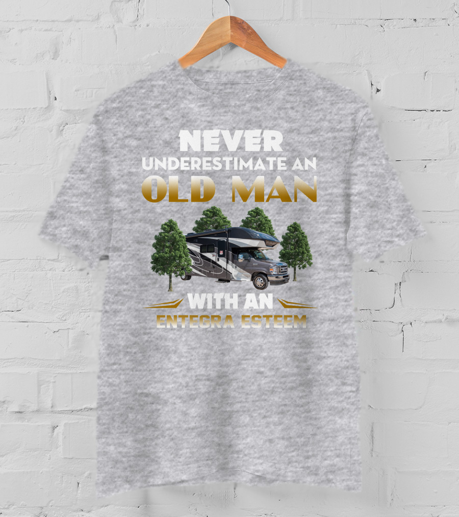 Never Underestimate An Old Man With An Entegra Esteem T-Shirt