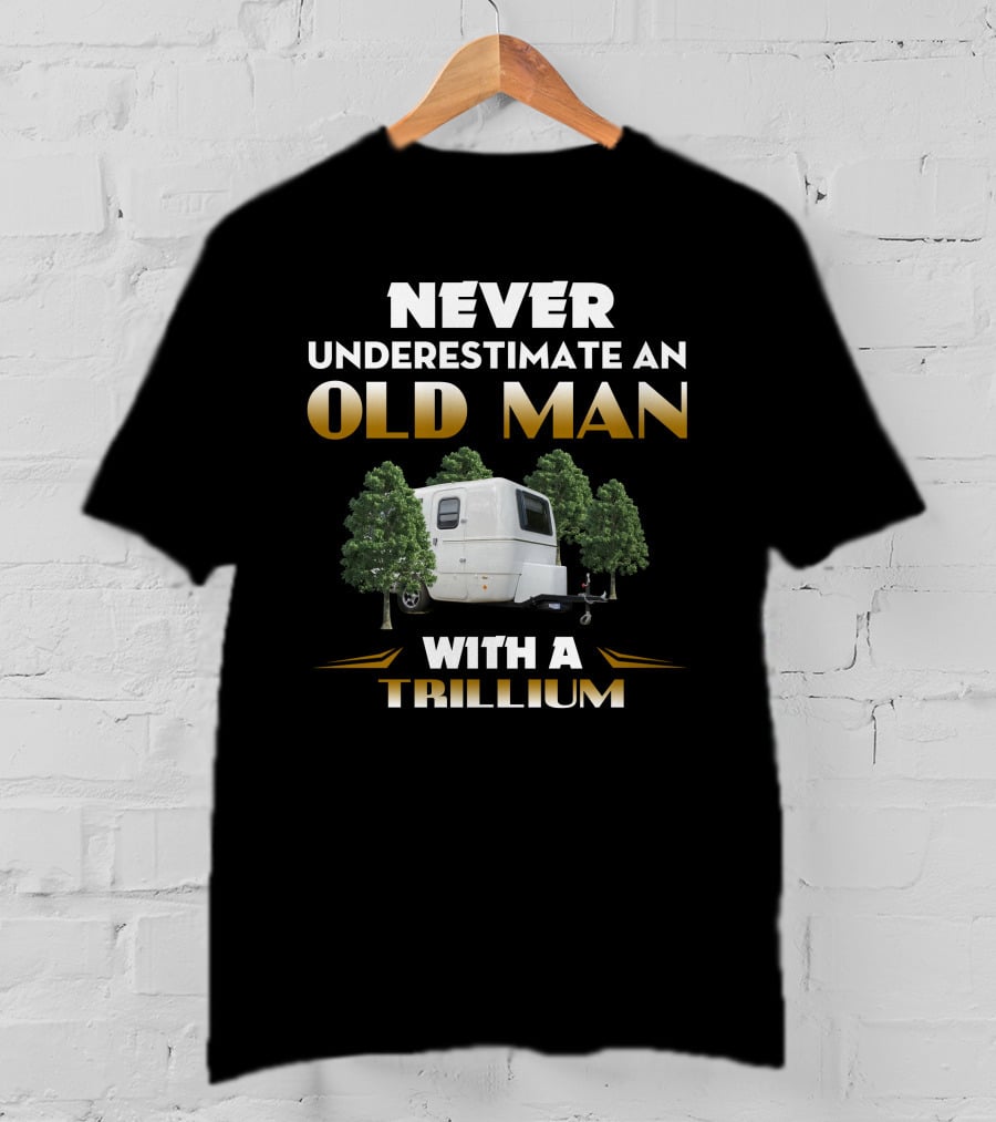 NEVER UNDERESTIMATE AN OLD MAN WITH A TRILLIUM T-Shirt
