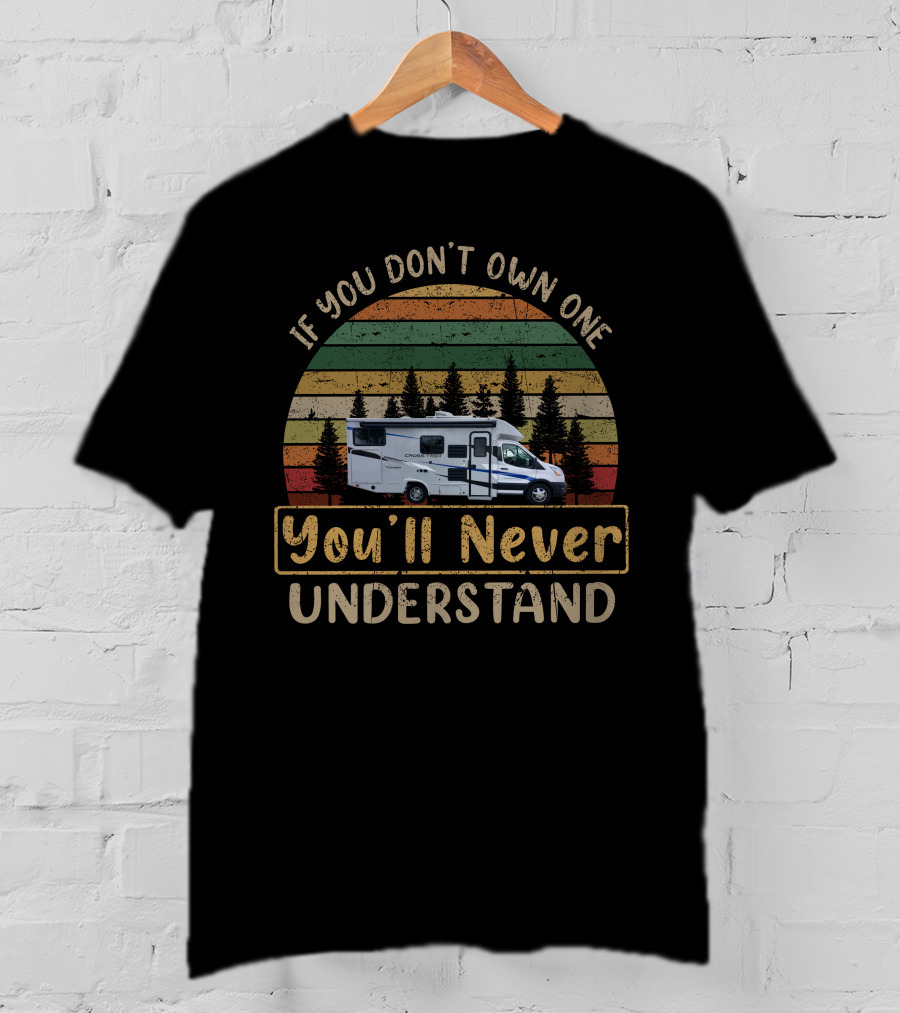 If You Don't Own A Coachmen CrossTrek You'll Never Understand T-Shirt