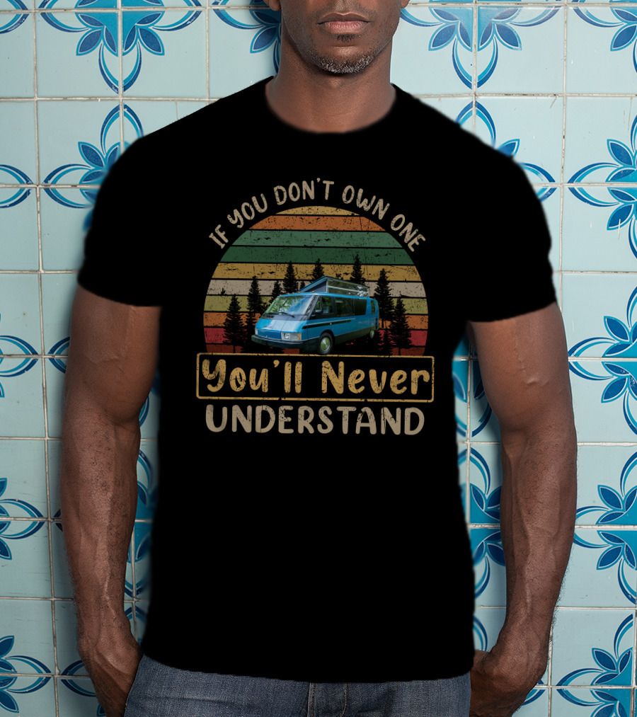 If You Don't Own One Vixen RV You'll Never Understand T-Shirt