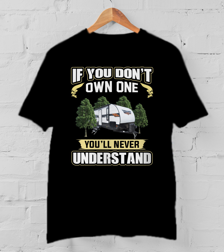 If You Don't Own A Forest River Wildwood 30KQBSS You'll Never Understand T-Shirt
