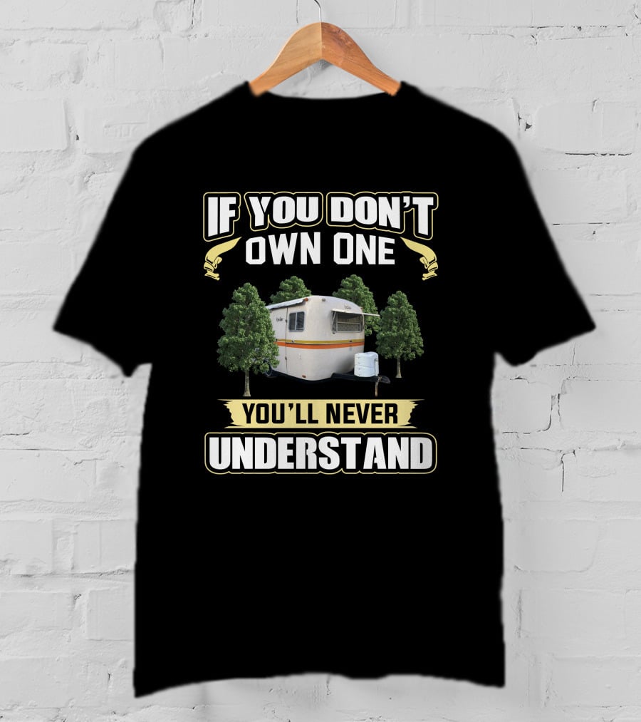 If You Don't Own One Boler Camping You'll Never Understand T-Shirt