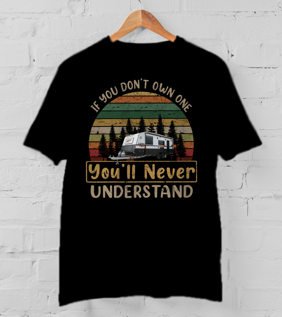 If You Don't Own One You'll Never Understand Newlands Luxe Camper T-Shirt
