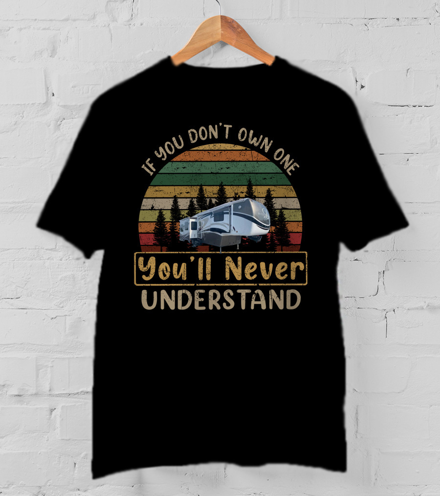 DRV Mobile Suites If You Don't Own One You'll Never Understand T-Shirt