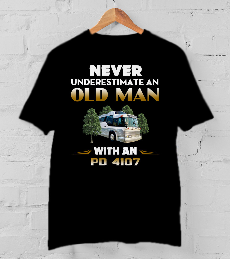 Never Underestimate An Old Man With An PD 4107 Bus In The Forest T-Shirt