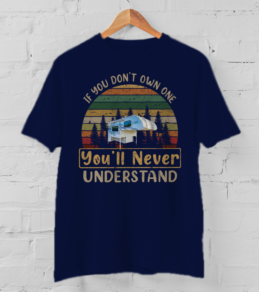 If You Don't Own One You'll Never Understand Lance 825 Camper T-Shirt