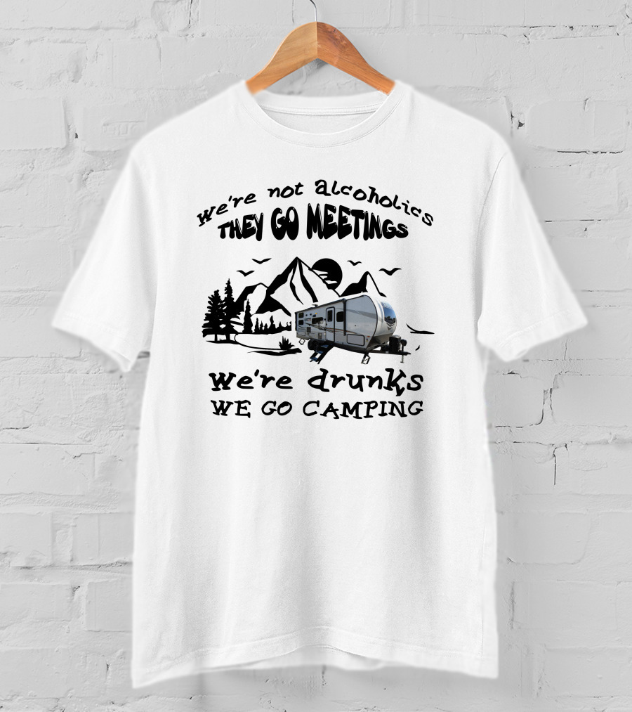 We're Not Alcoholics We Go Meetings Rockwood Mini-Lite 2509s We're Drunks We Go Camping Mountains Trees Trailer T-Shirt