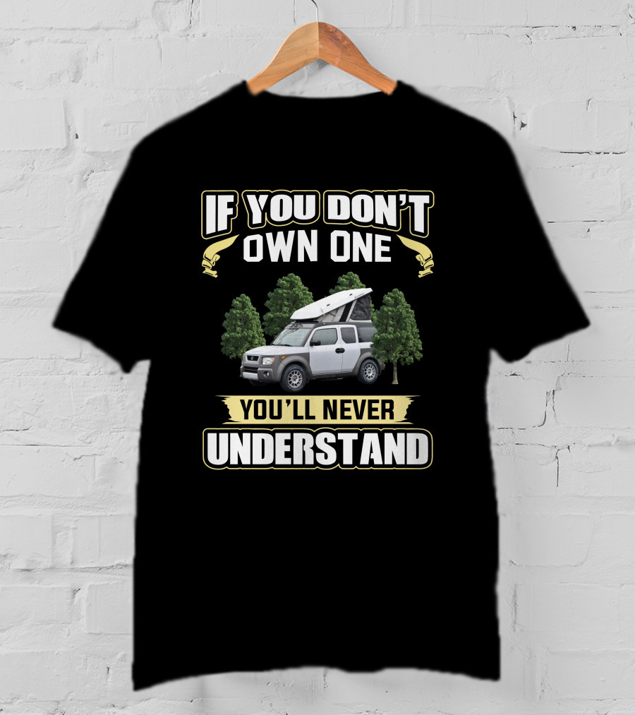 If You Don't Own One You'll Never Understand Element Camper T-Shirt