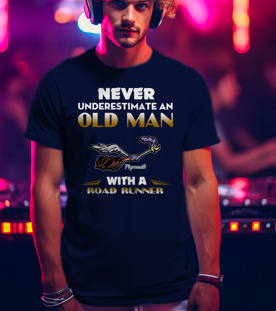Never Underestimate An Old Man With A Plymouth Road Runner T-Shirt