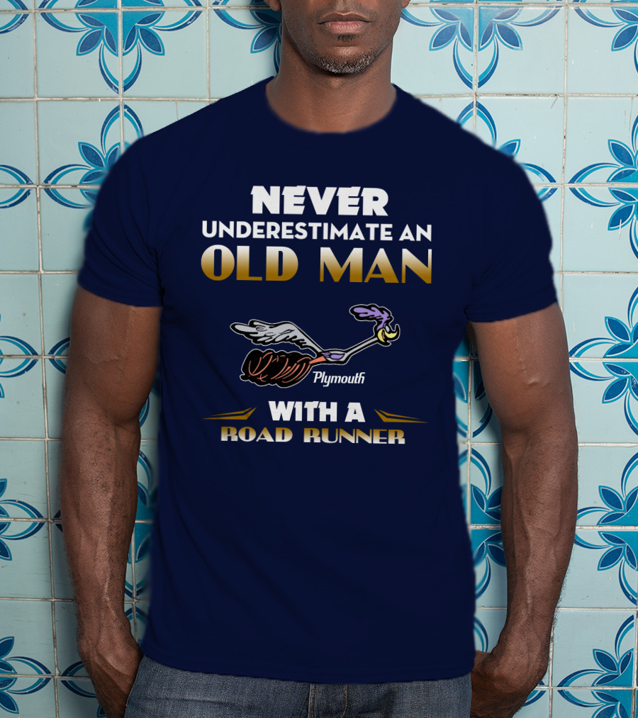 Never Underestimate An Old Man With A Plymouth Road Runner T-Shirt