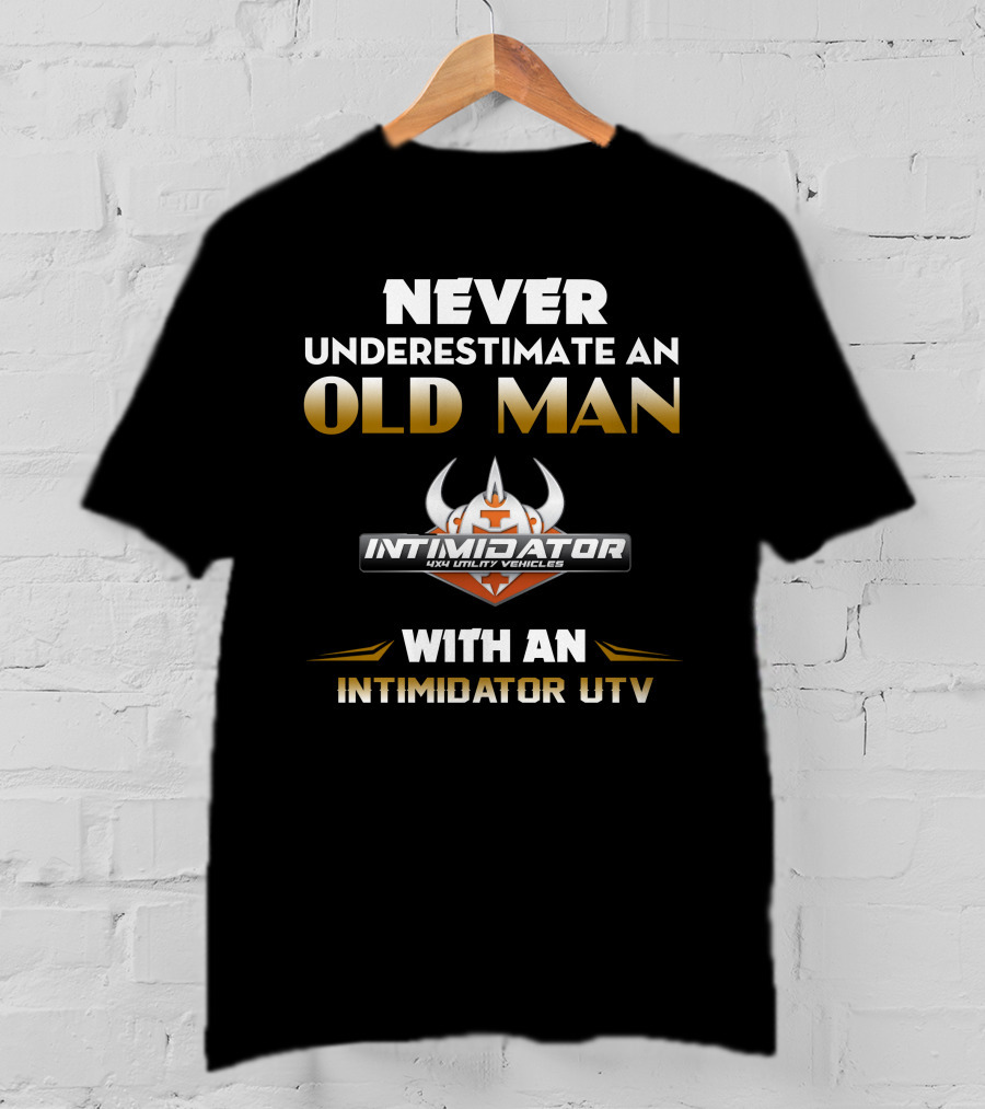 NEVER UNDERESTIMATE AN OLD MAN WITH AN INTIMIDATOR UTV T-Shirt