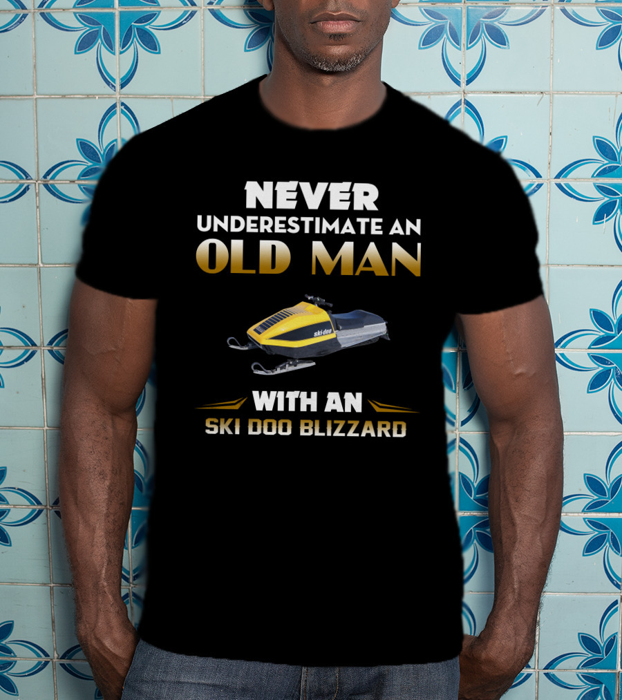 Never Underestimate An Old Man With An Ski Doo Blizzard T-Shirt